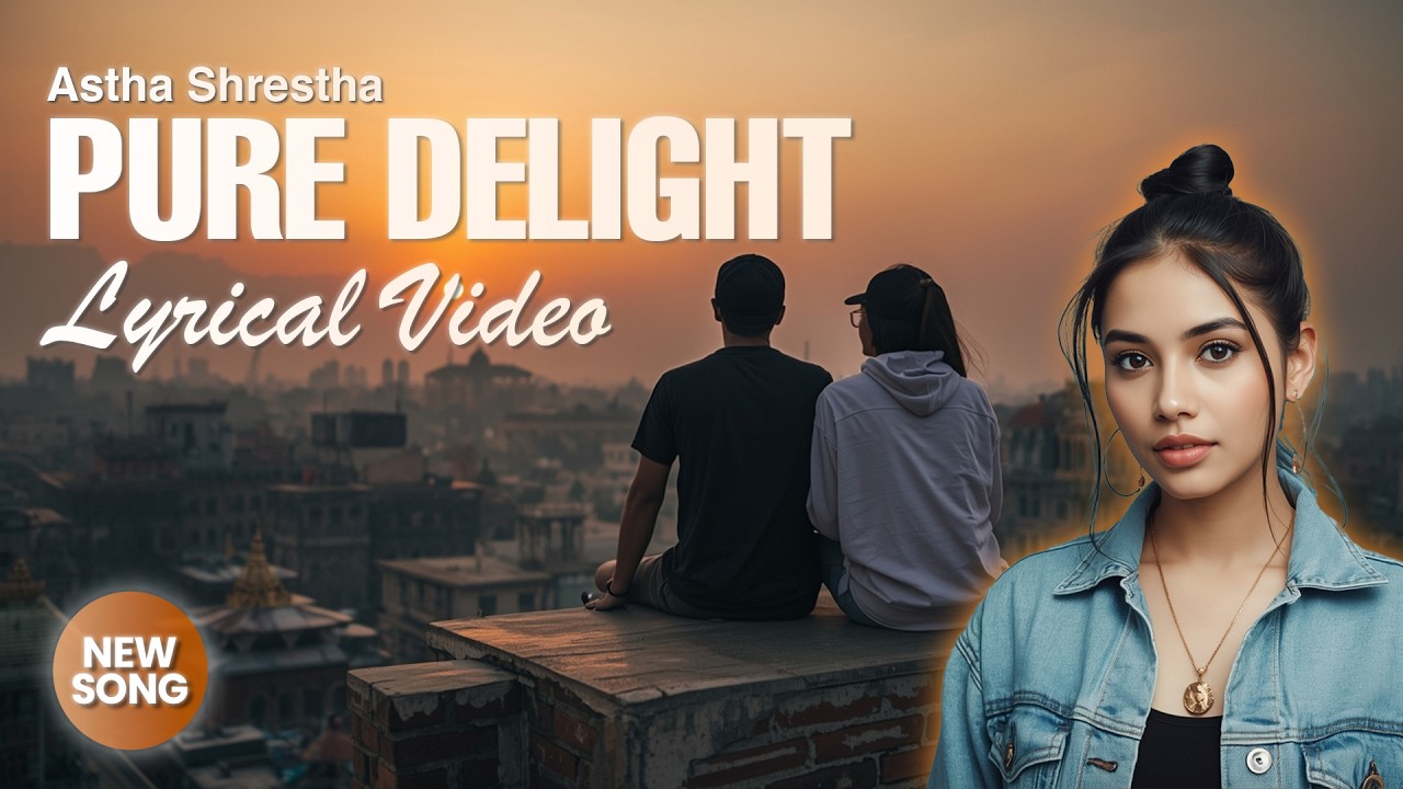 Lyrical video_Pure Delight by Astha Shrestha