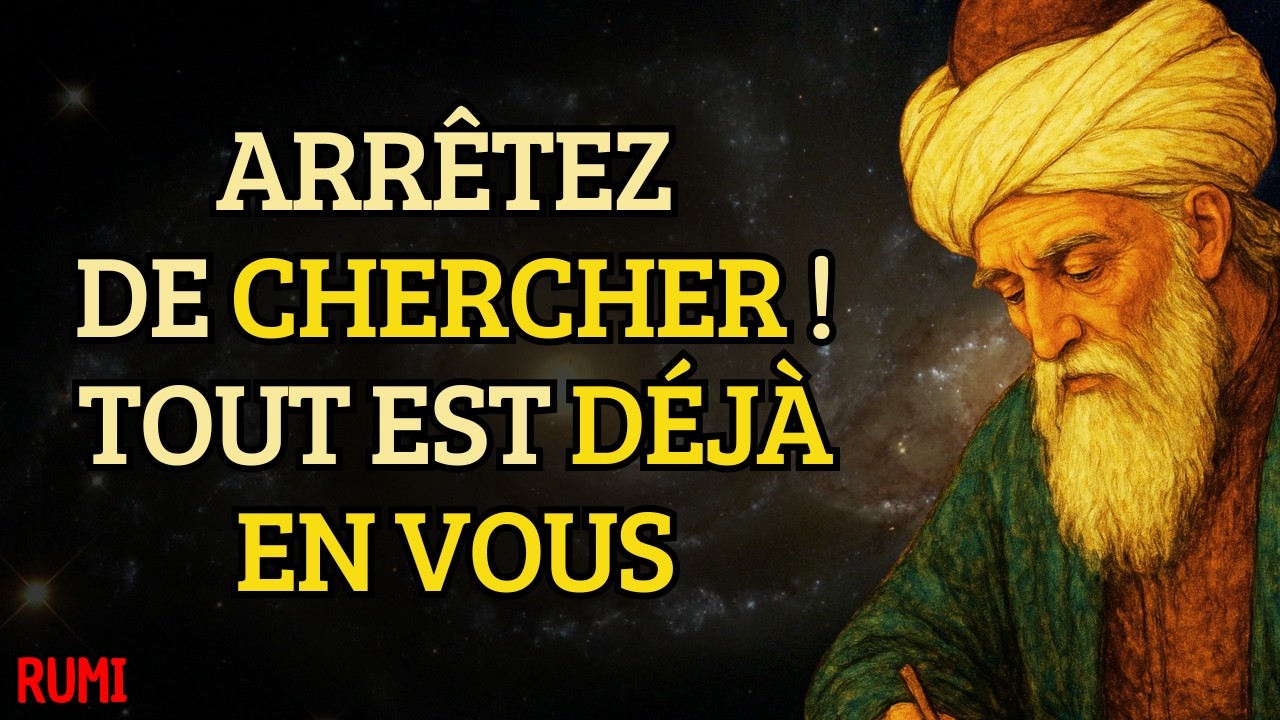 Arrêtez de Chercher, Tout est Déjà en Vous (VOTRE VIE NE S’ÉCOULERA QUE SI VOUS FAITES CELA) | RUMI