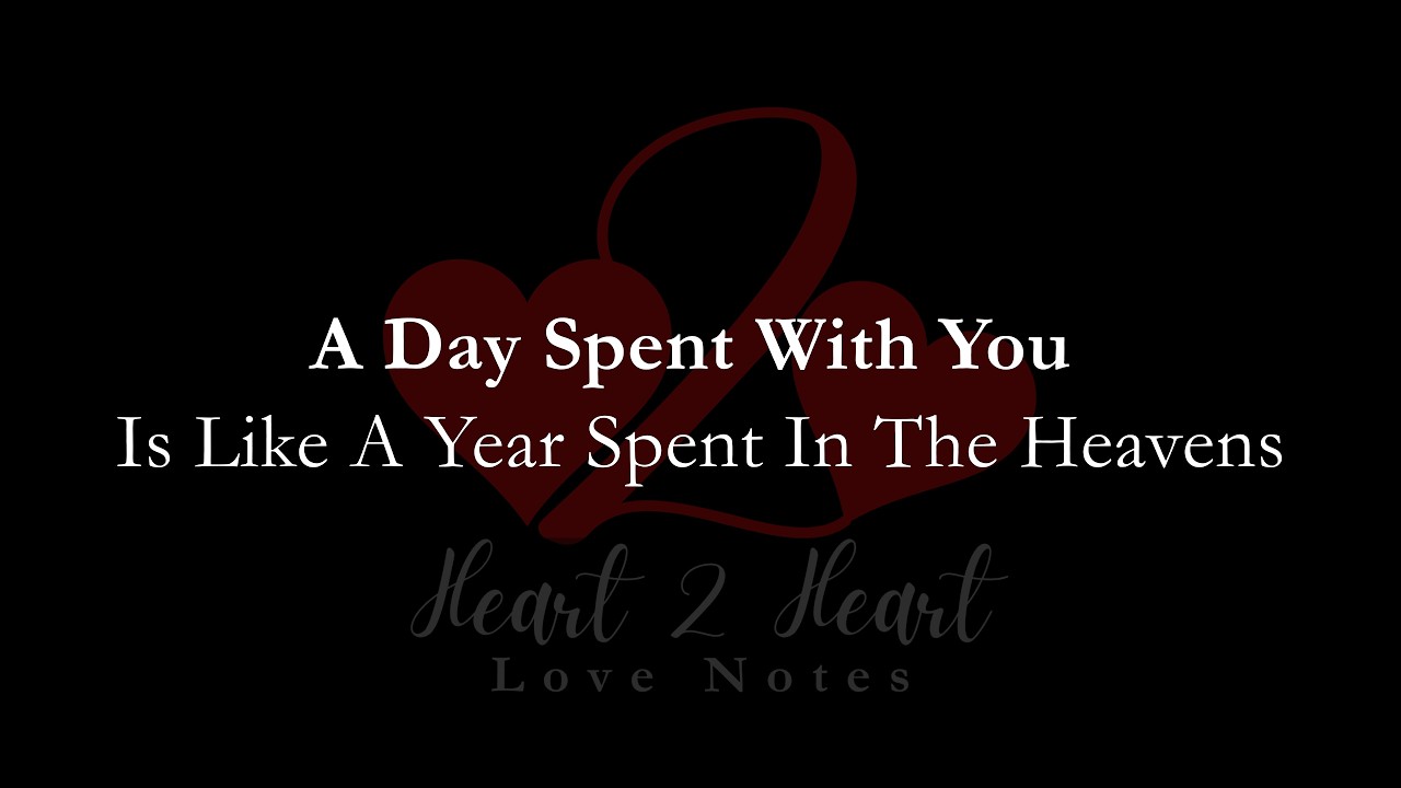 A Day Spent With You Is Like A Year Spent In The Heavens | Heart To Heart Love Notes