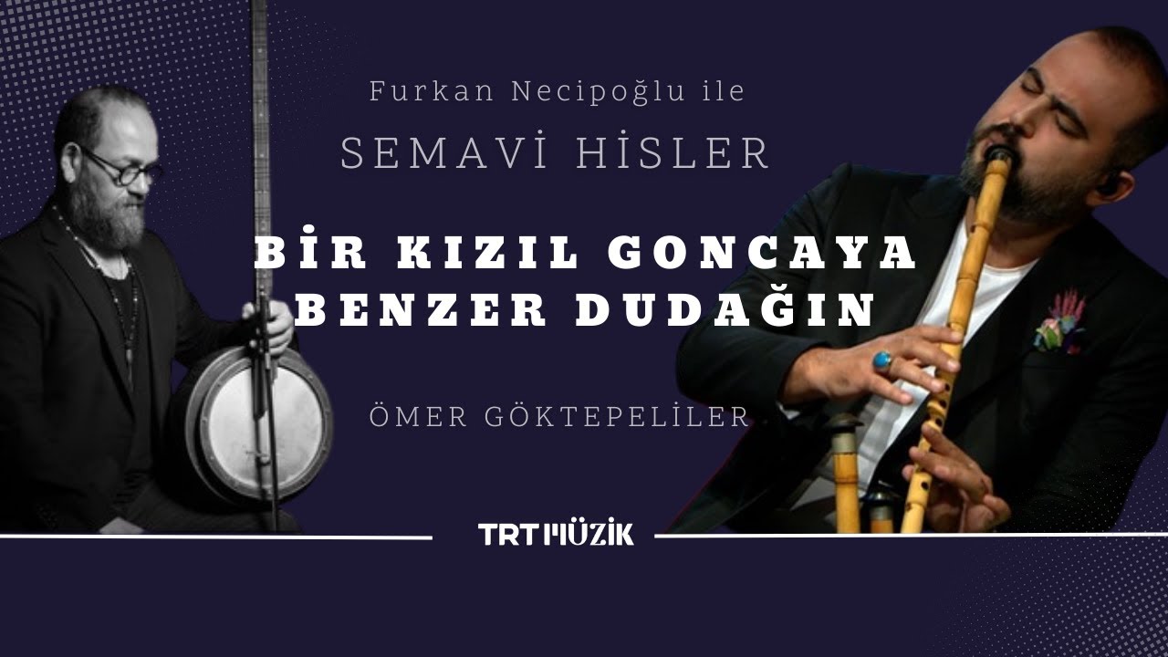 Bir Kızıl Goncaya Benzer Dudağın I FURKAN NECİPOĞLU & ÖMER GÖKTEPELİLER