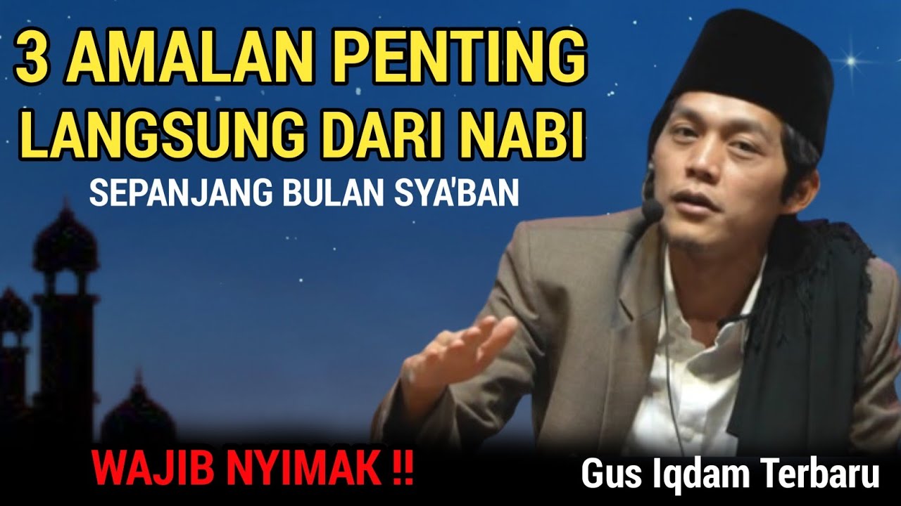 GUS IQDAM TERBARU - 3 Amalan penting langsung dari nabi sepanjang bulan sya'ban
