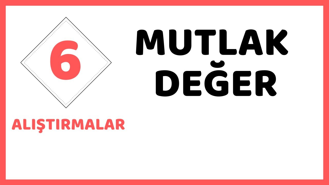 MUTLAK DEĞER  ALIŞTIRMALAR                                                          ( 6.SINIF )
