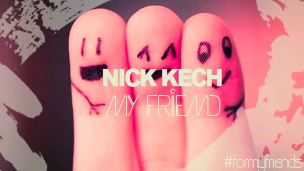 NICK KECH - MY FRIEND