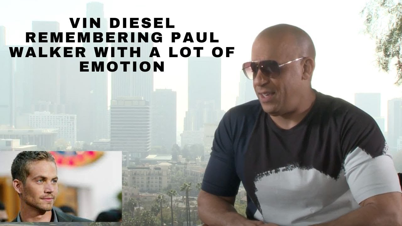 Vin Diesel remembering Paul Walker with a lot of emotion