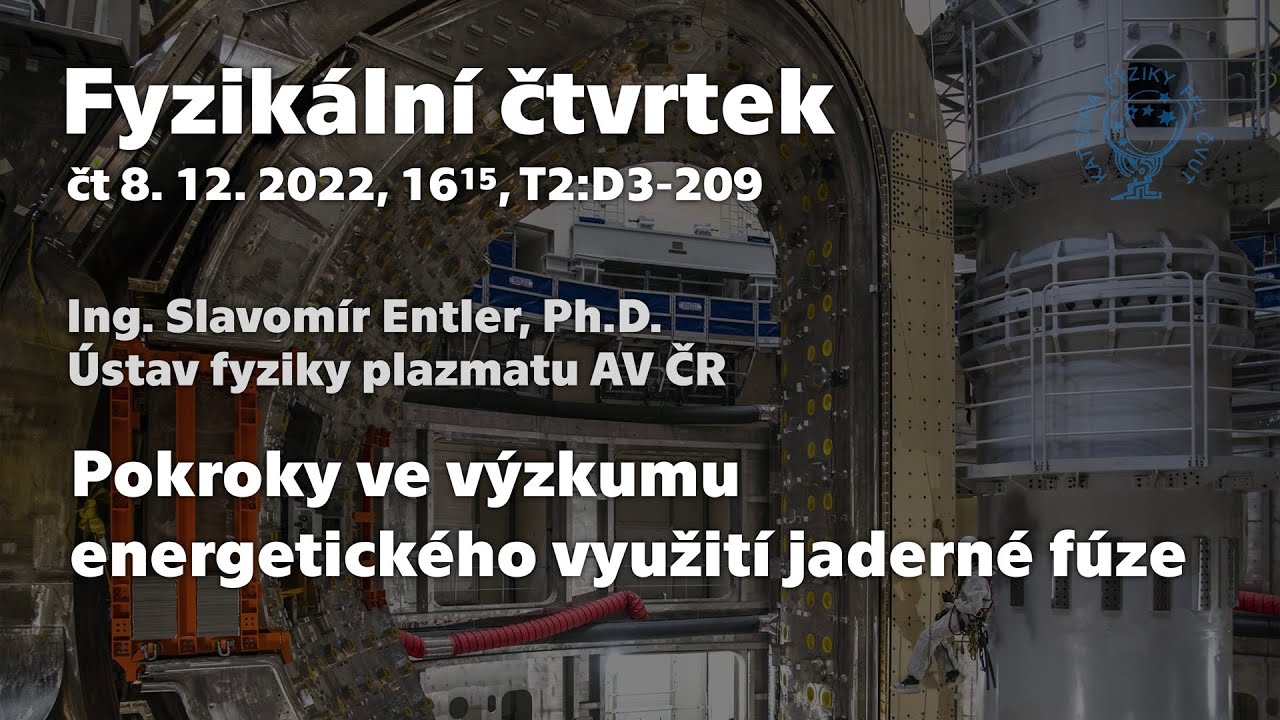 dr. S. Entler: Pokroky ve výzkumu energetického využití jaderné fúze [Fyz. čtvrtek, FEL ČVUT]