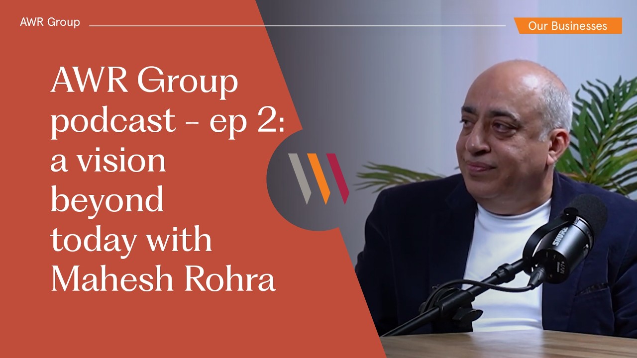AWR Group podcast – ep 2: a vision beyond today with Mahesh Rohra