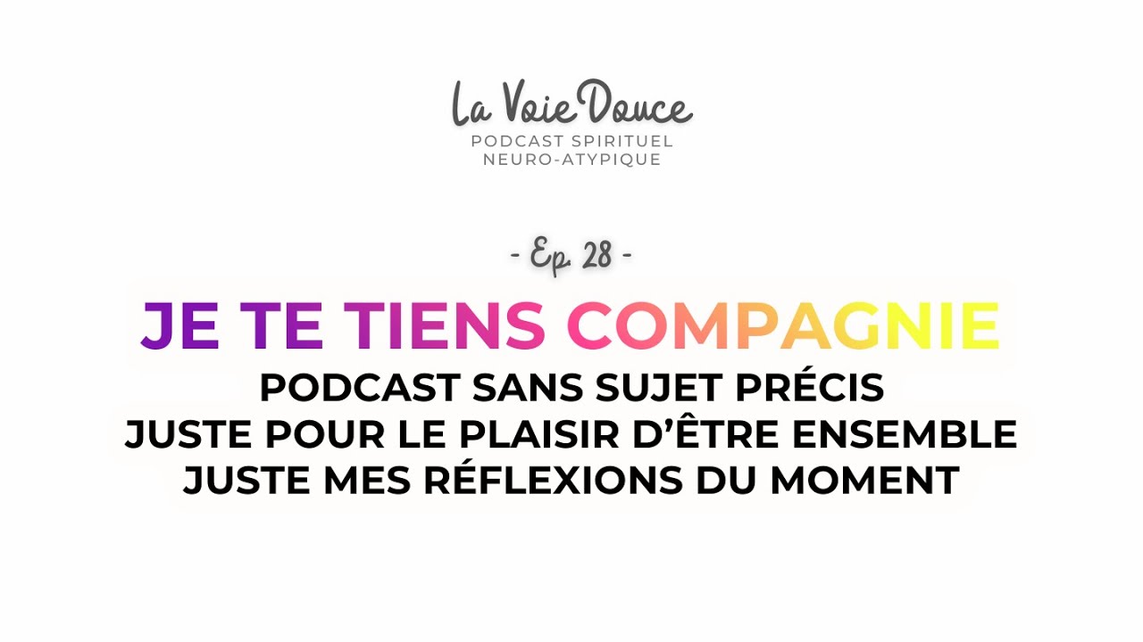 Je te tiens compagnie (mes pensées du moment) [Podcast LVD 28] La Voie Douce