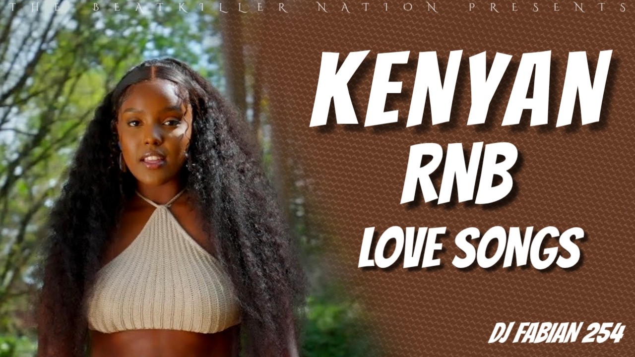 KENYAN RNBs LOVE SONGS MIX FEAT. NIKITA KERING, BRIDGET BLUE, KETHAN, SAUTI SOL - DJ FABIAN 254