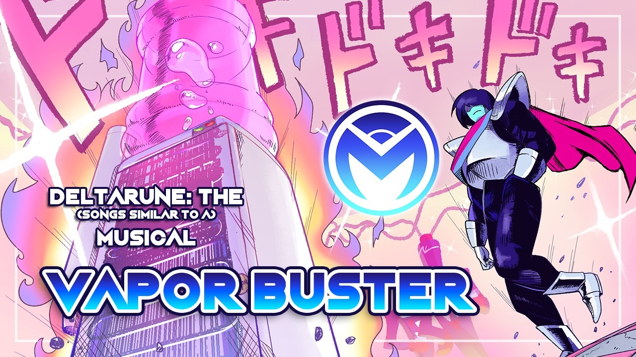 Deltarune the (not) Musical - Vapor Buster