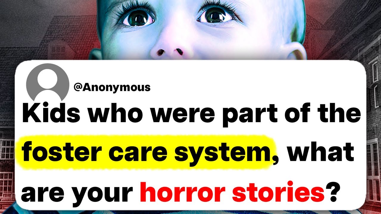 Kids who were part of the foster care system, what are your horror stories?