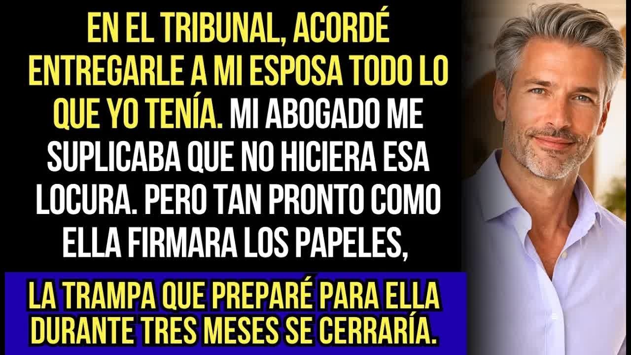 Acordé DARLE TODO LO QUE TENGO A MI ESPOSA. Cuando Ella Firme Los Papeles, La Trampa Será Activada..