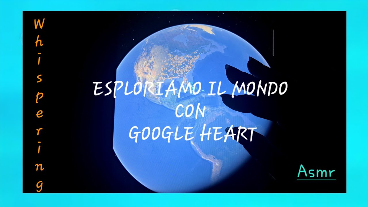 [ ASMR] - Esploriamo il mondo con Google EARTH - Whispering 🌎