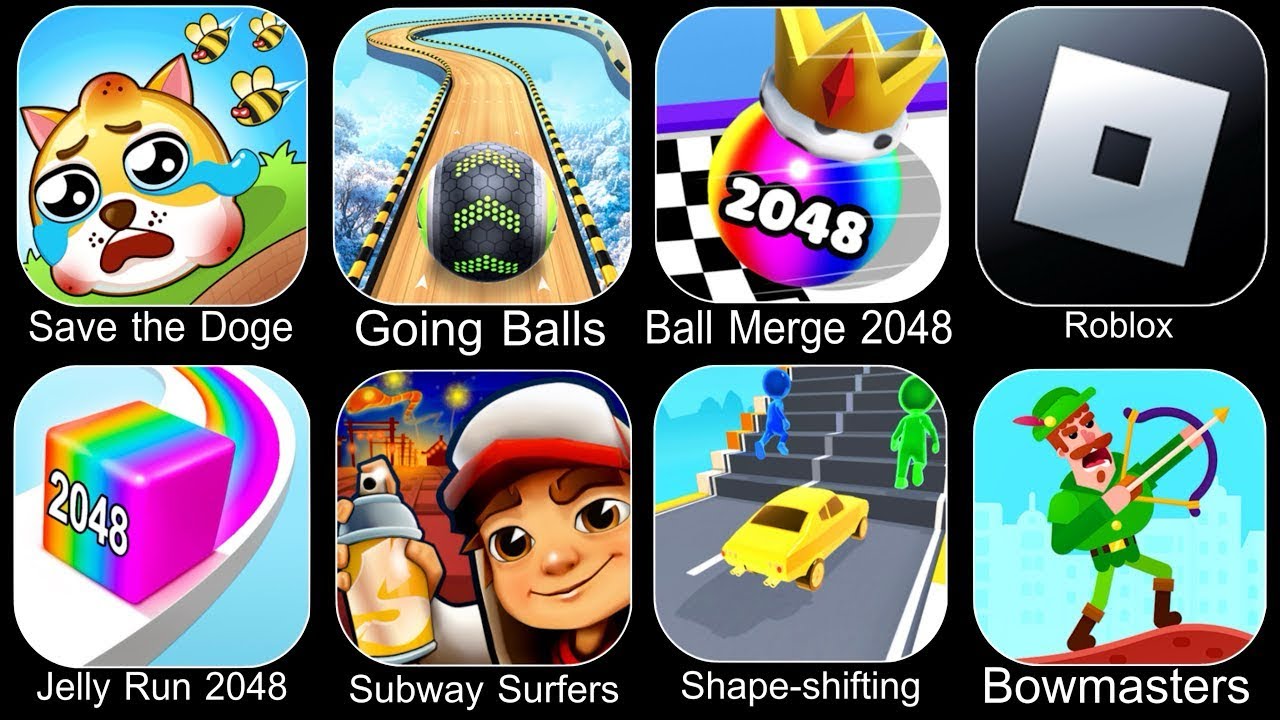 Save The Doge,Going Balls,Ball Merge 2048,Roblox,Jelly Run 2048,Subway Surfers,Shape Shifting