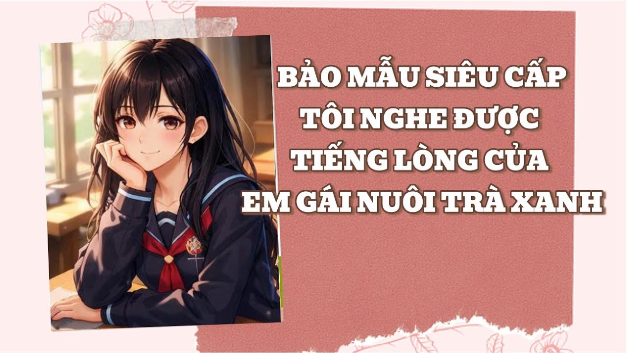 Audio Full | Bảo mẫu siêu cấp Tôi nghe được tiếng lòng của em gái nuôi trà xanh |Ngây thơ Audio