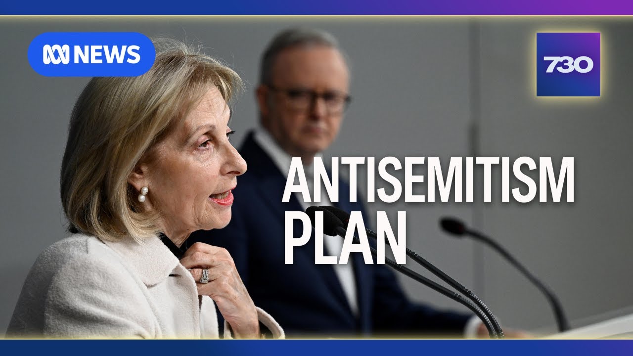 The plan to combat antisemitism in Australia | 7.30