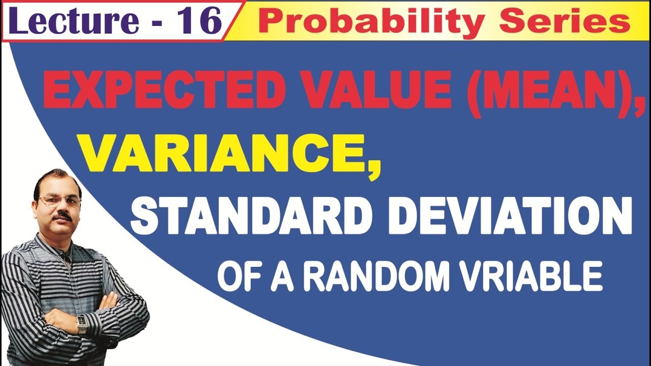 The Expected Value (Mean) and Variance of a Random Variable # Lecture - 16
