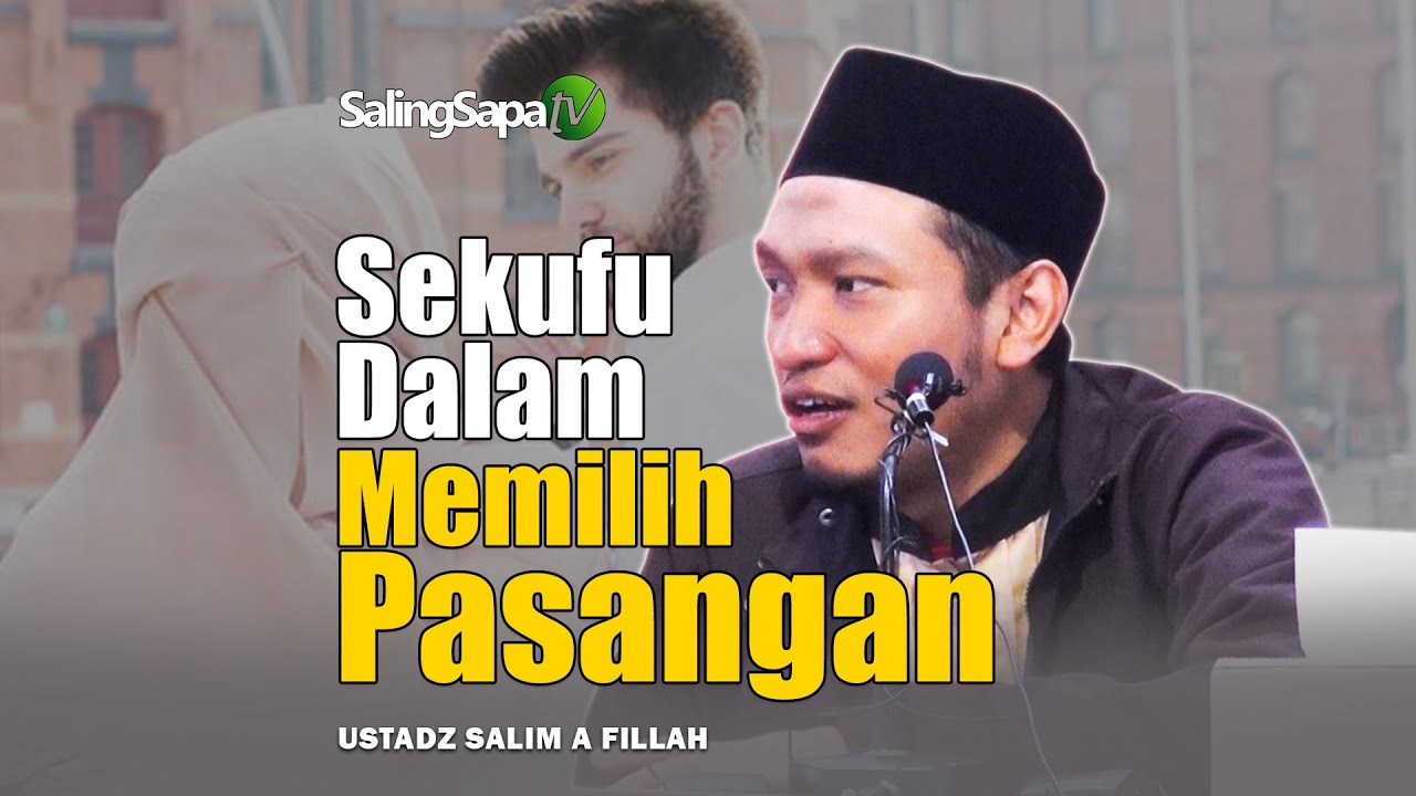 Sekufu Dalam Memilih Pasangan | Ustadz Salim A Fillah