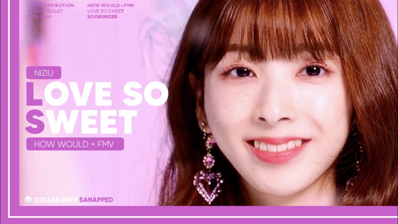 How Would NiziU sing 'Love So Sweet' (Cherry Bullet) + FMV | collab with sanapped