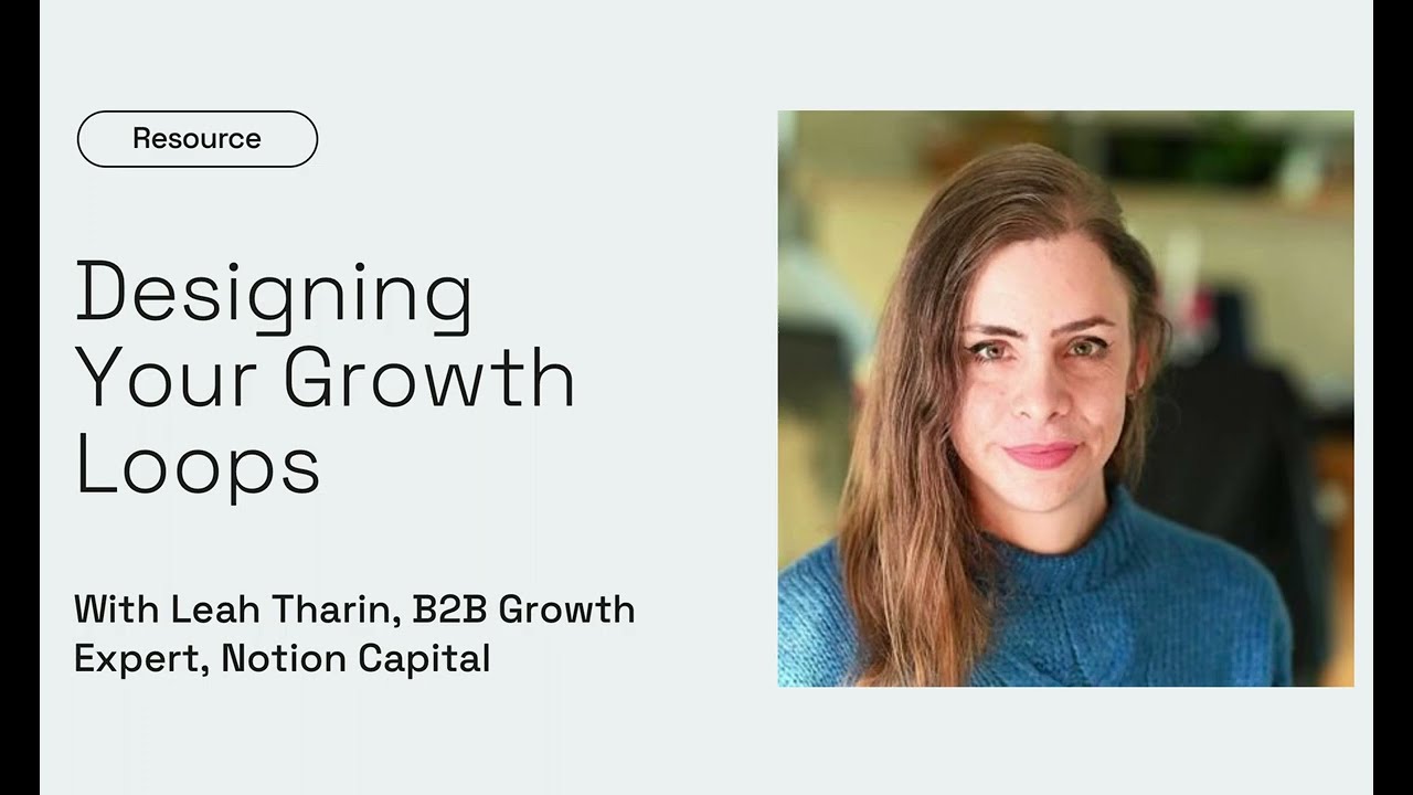 Designing Your Growth Loops with Leah Tharin - Notion Capital Resources