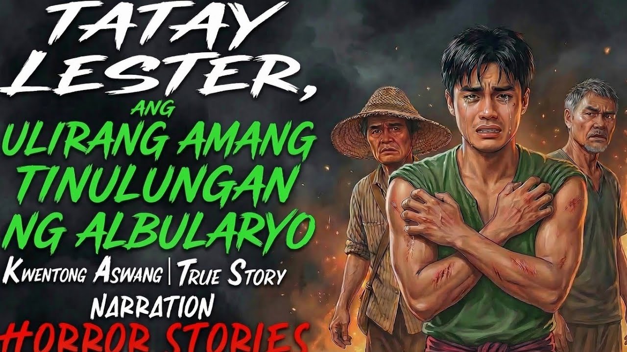 TATAY LESTER,  ANG ULIRANG AMA NA TINULUNGAN NG ALBULARYO ( Aswang True Story)
