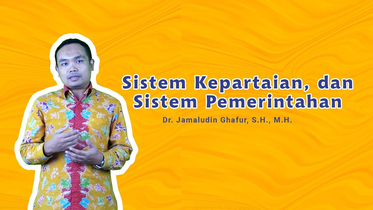 Sistem Kepartaian dan Sistem Pemerintahan  - Dr  Jamaludin Ghafur, S H , M H