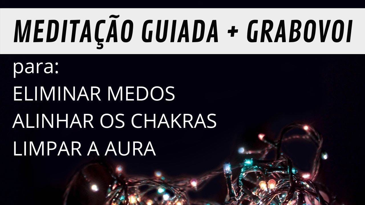 Meditação Guiada + Grabovoi para eliminar medo, alinhar os chakras e limpar a aura