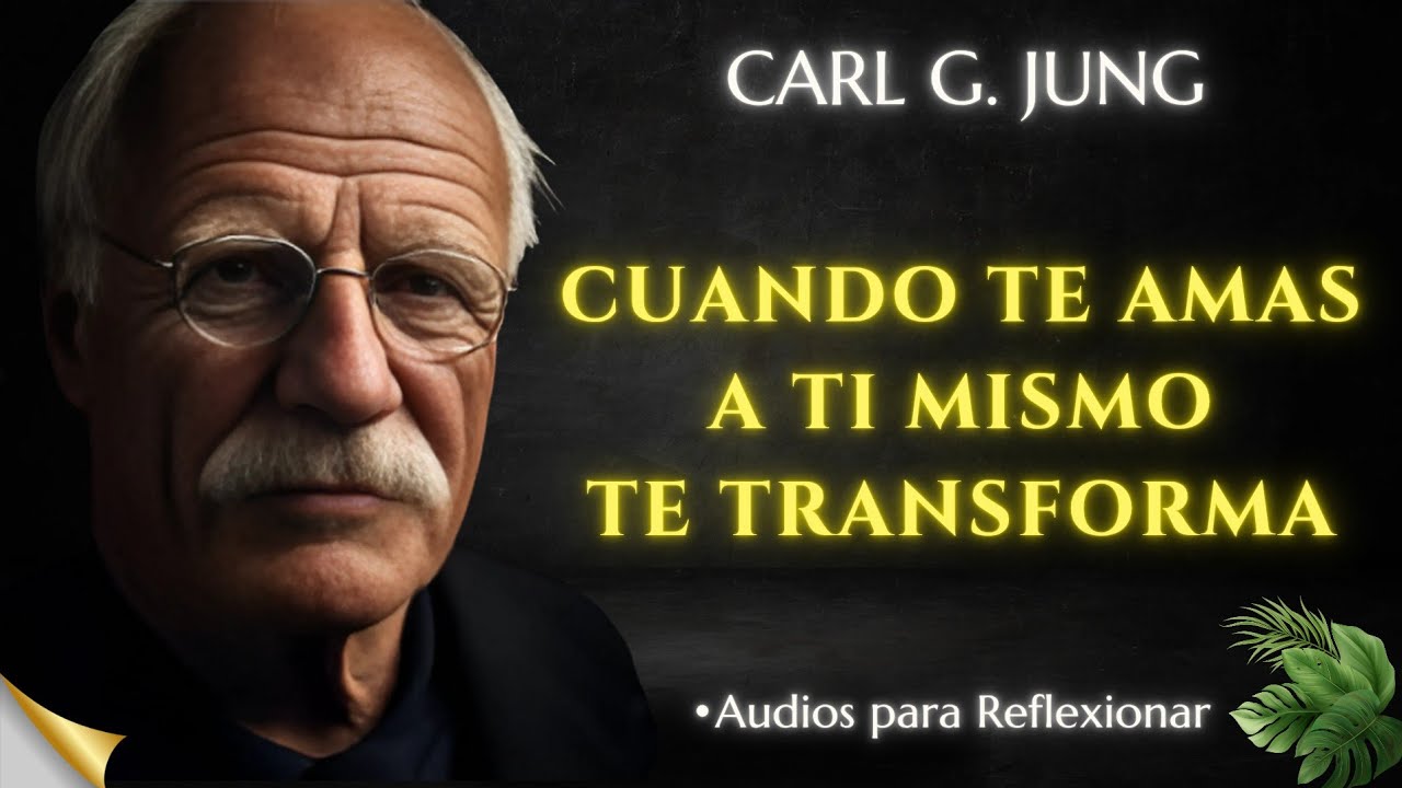 La Increíble Transformación Cuando Te Amas A Ti Mismo - Carl Jung