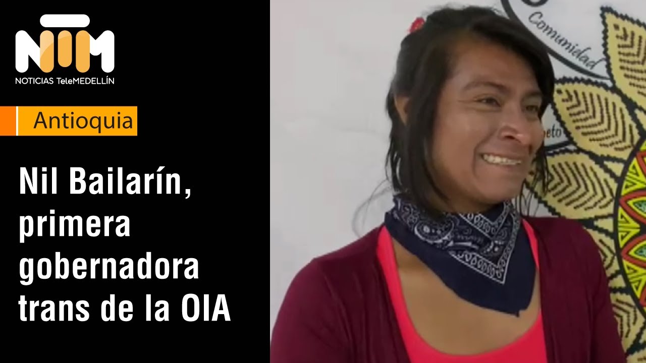 Nil Bailarín, primera gobernadora trans de la Organización Indígena de Antioquia - Telemedellín
