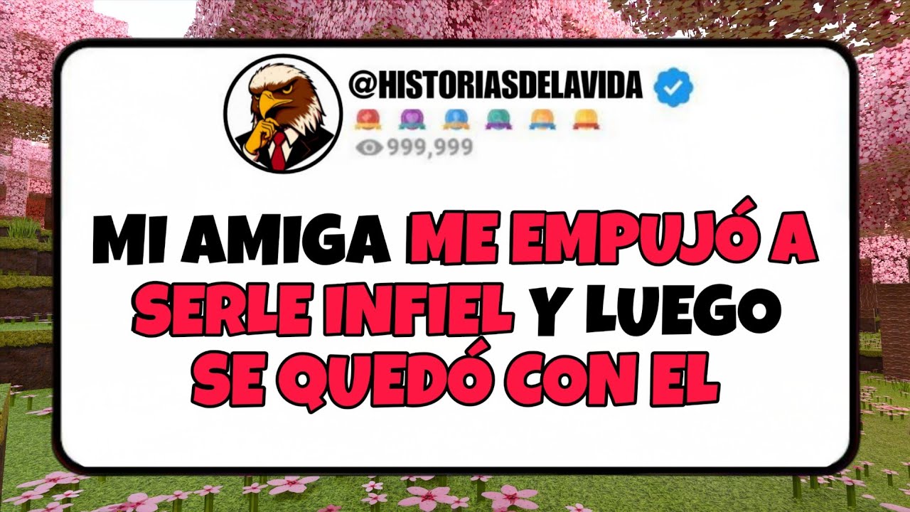 Mi amiga ME EMPUJO A SERLE INFIEL y luego SE QUEDO CON EL