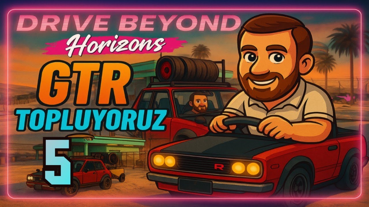 GTR TOPLUYORUZ - DRİVE BEYOND HORİZONS TÜRKÇE -5 BÖLÜM