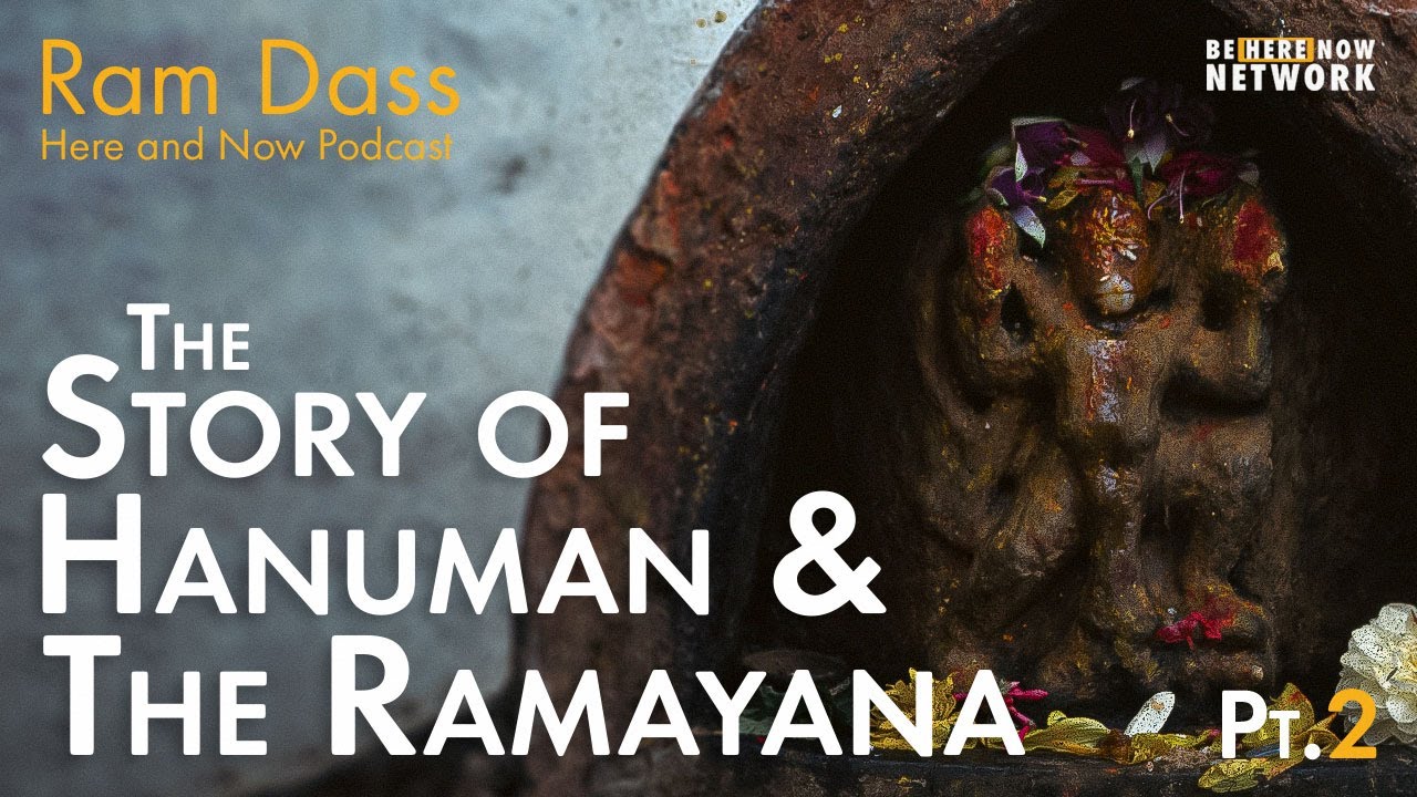 Ram Dass: The Story of Hanuman and the Ramayana, Part 2 – Here and Now Podcast Ep. 225