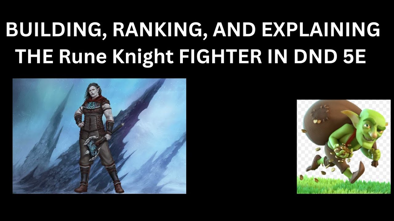 BUILDING, RANKING, AND EXPLAINING THE Rune Knight FIGHTER IN DND 5E