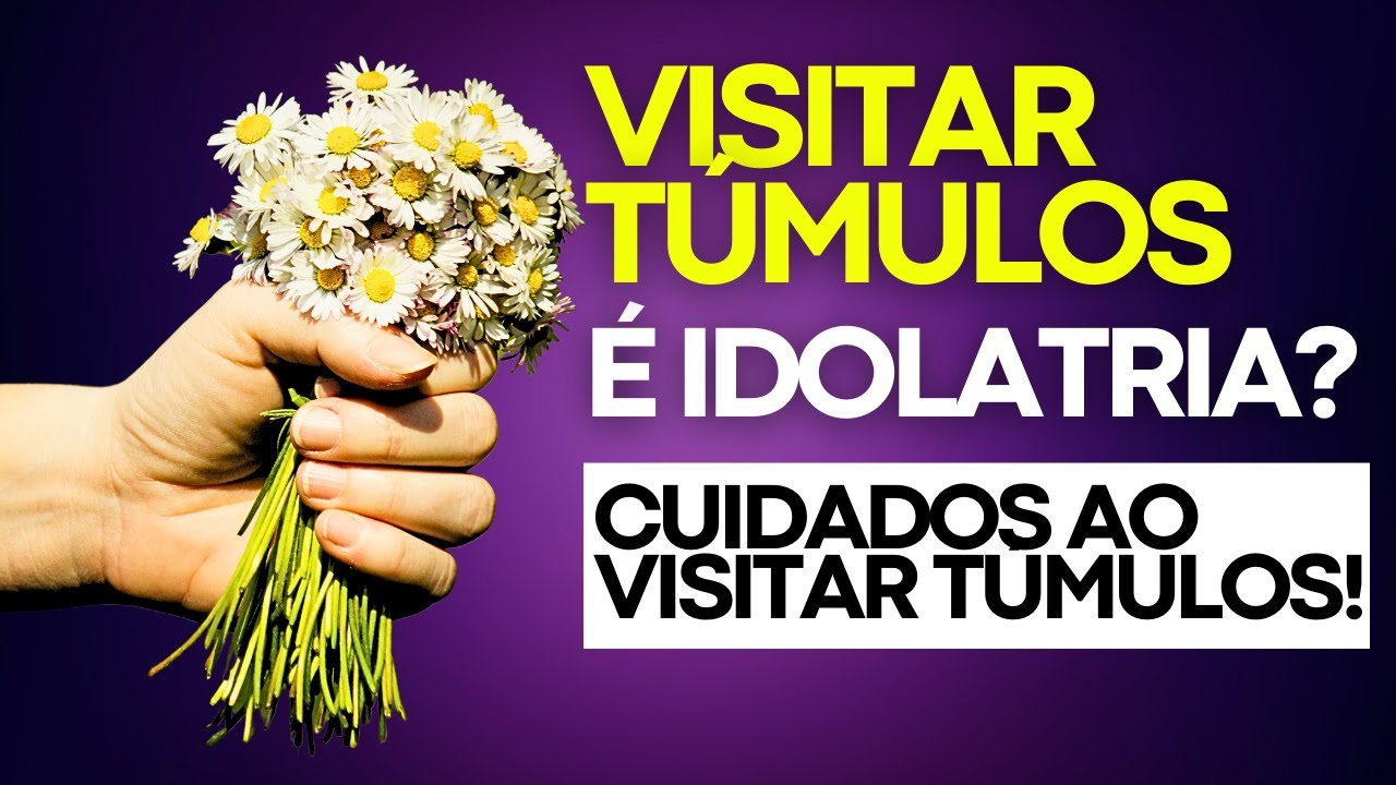 VISITAR TÚMULO, LEVAR FLORES A FALECIDOS É IDOLATRIA?