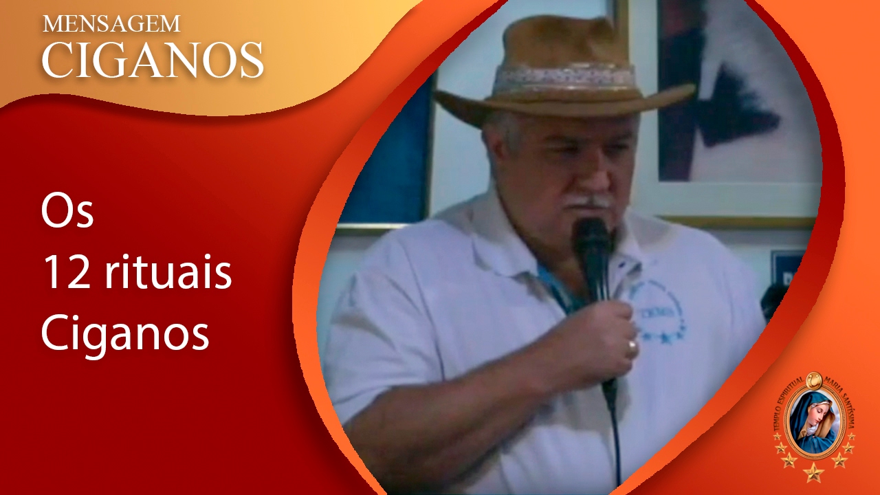 OS 12 RITUAIS CIGANOS  (Mensagem Espiritual Cigano Don Carlos Ramirez 03.02.17)