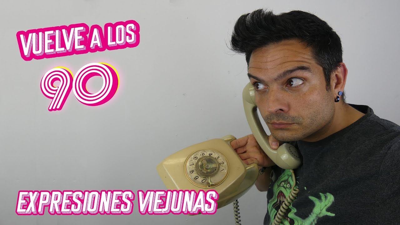 VUELVE A LOS 90 - Cap&iacute;tulo 3 - Expresiones viejunas