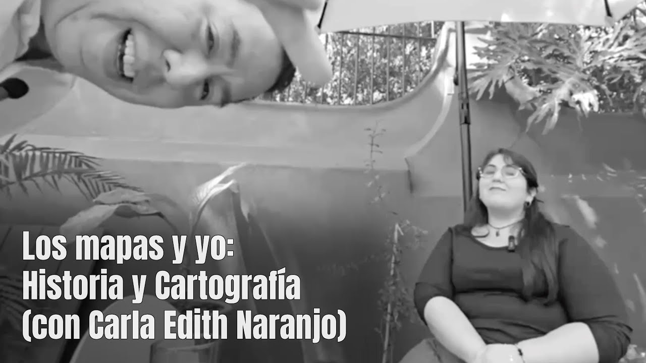 Los mapas y yo: historia y cartografía (con Carla Edith Naranjo) | Café e Historia 01