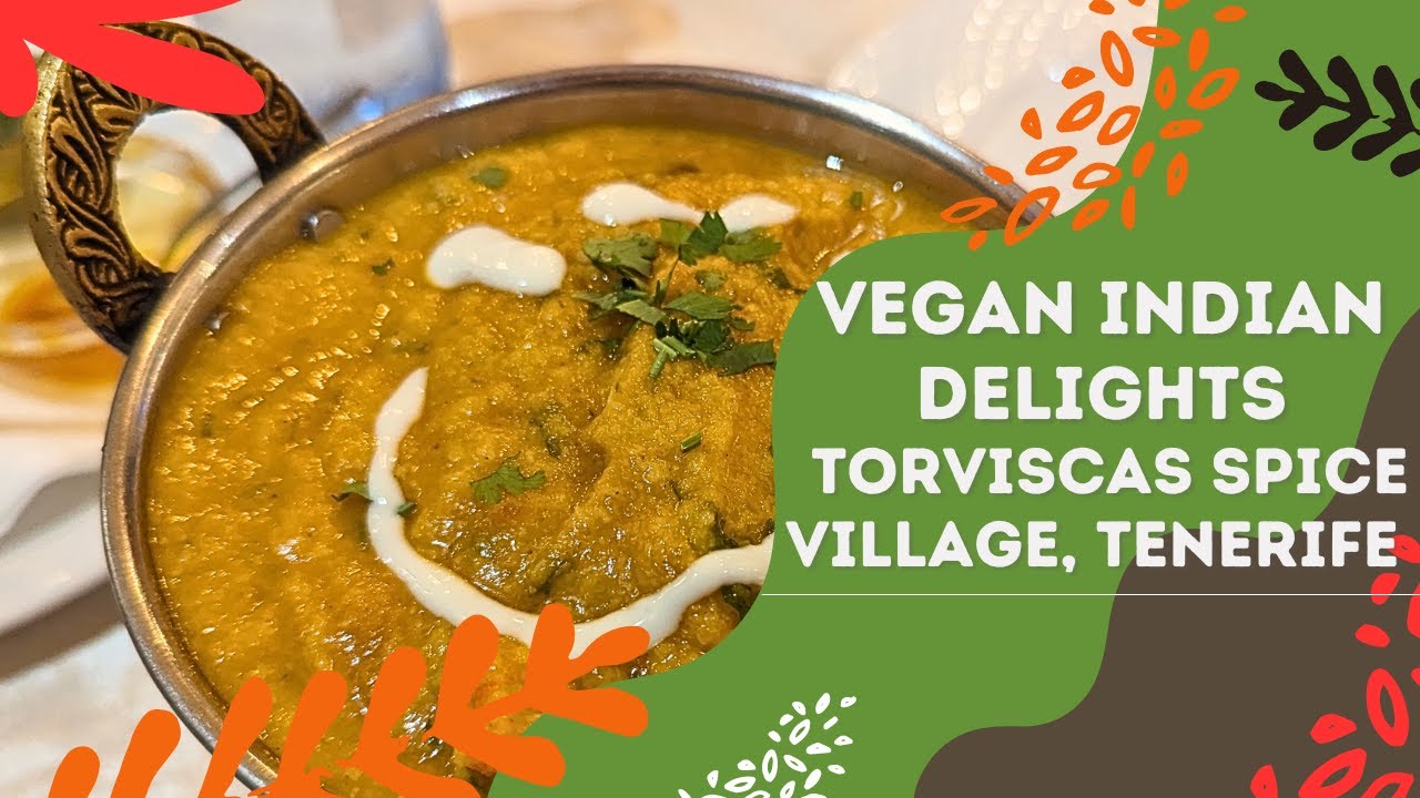 Vegan Indian food at Torviscas Spice Village | Plant based delights in Costa Adeje, Tenerife