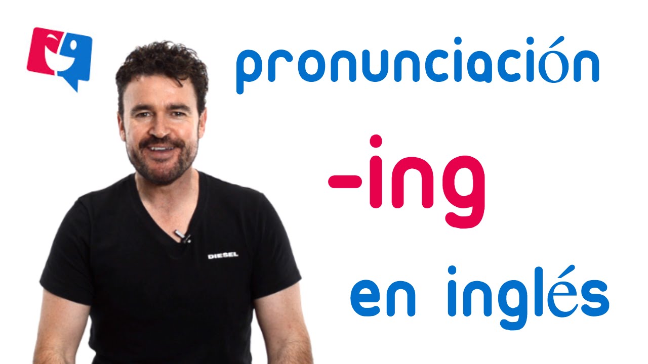 Terminaciones -ING en inglés; cómo pronunciar el -ING en inglés