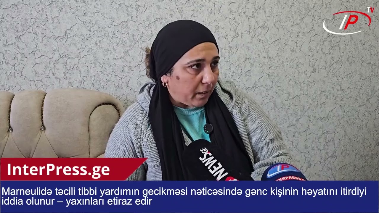 Marneulidə təcili tibbi yardımın gecikməsi nəticəsində gənc kişinin həyatını itirdiyi iddia olunur