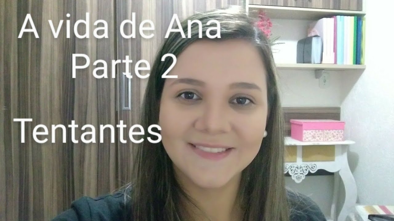 A vida de Ana - Parte 2 / Um recado para Tentantes