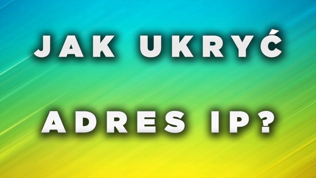 Jak ukryć adres ip? Darmowy VPN - szybkie ukrywanie ip