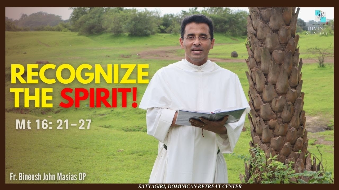 Recognize the spirit!  | Fr. Bineesh John Masias OP| Mt 16: 21-27 | 22nd Sunday | Sept 3