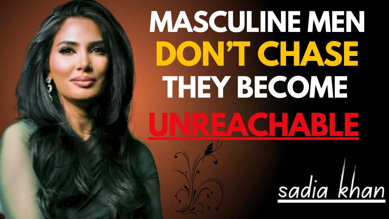 Masculine Men Don’t Chase — They Become Unreachable | Sadia Khan Motivation