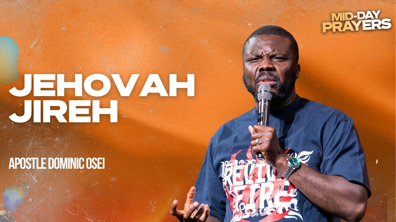 JEHOVAAH JIREH | APOSTLE DOMINIC OSEI | MIDDAY PRAYERS | KFT CHURCH 2026