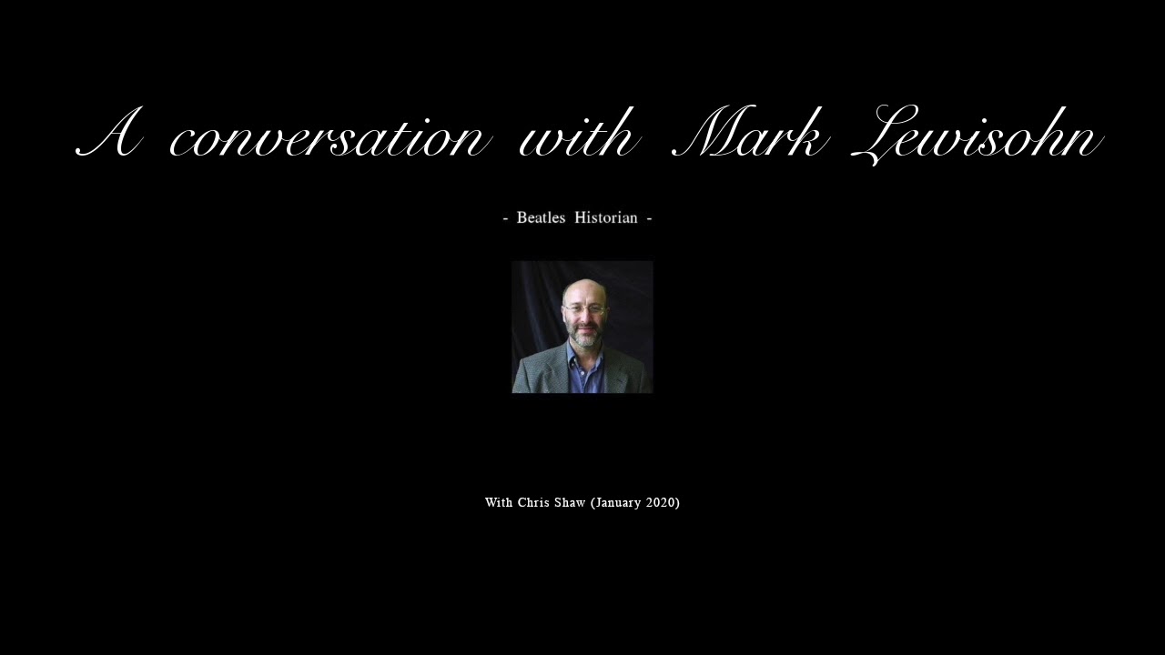 MARK LEWISOHN - In conversation with Chris Shaw - (January 2020)