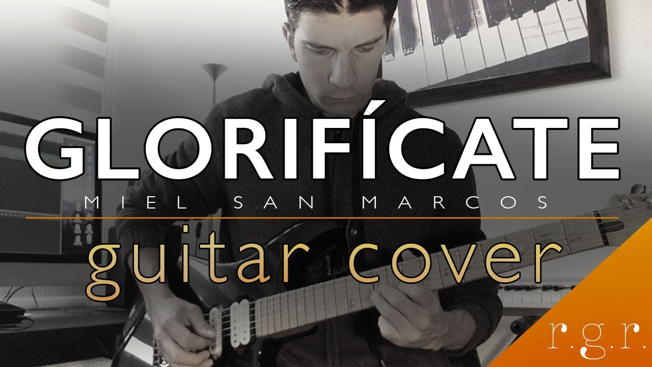 Glorifícate - Miel San Marcos | GUITAR COVER - R.G.R.
