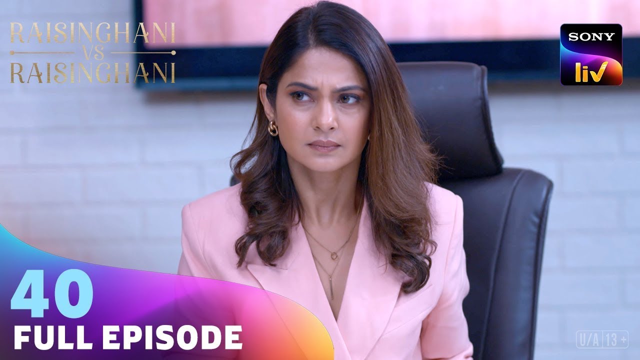 Anushka पर टूटा मुसीबतों का पहाड़ | Raisinghani vs Raisinghani | Ep 40 | Full Episode