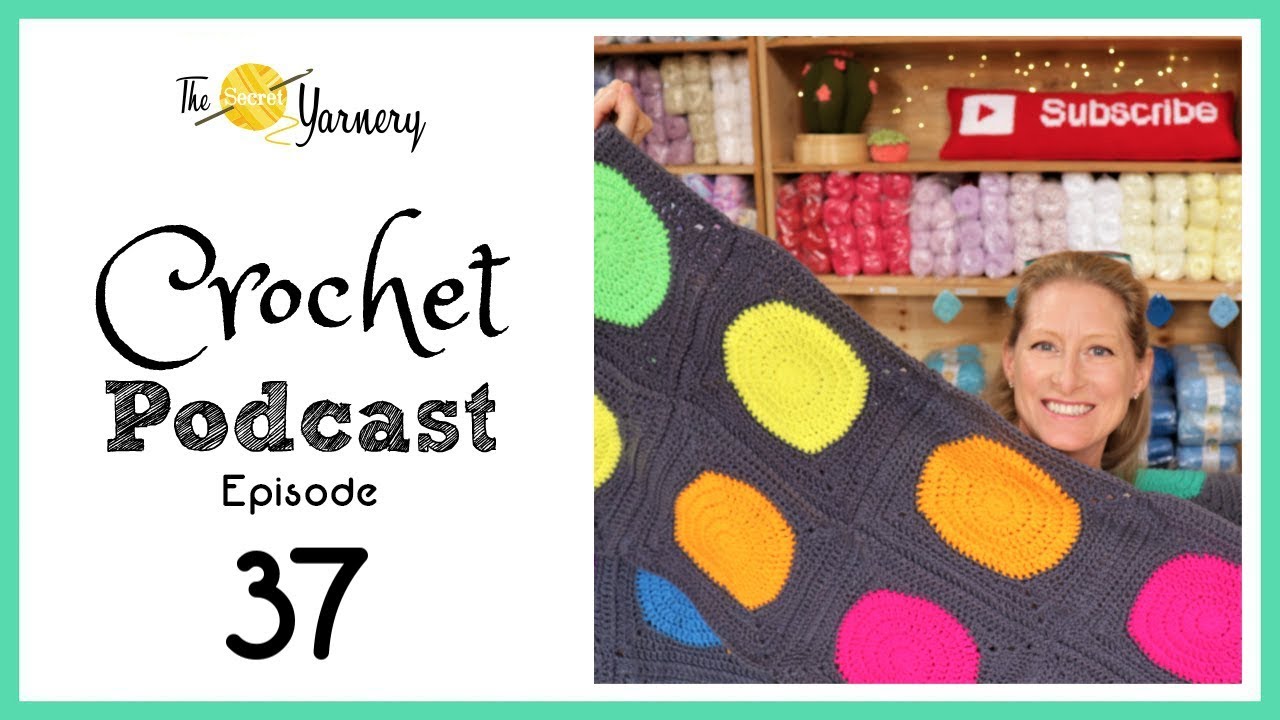 Crochet Podcast Episode 37 | The Secret Yarnery