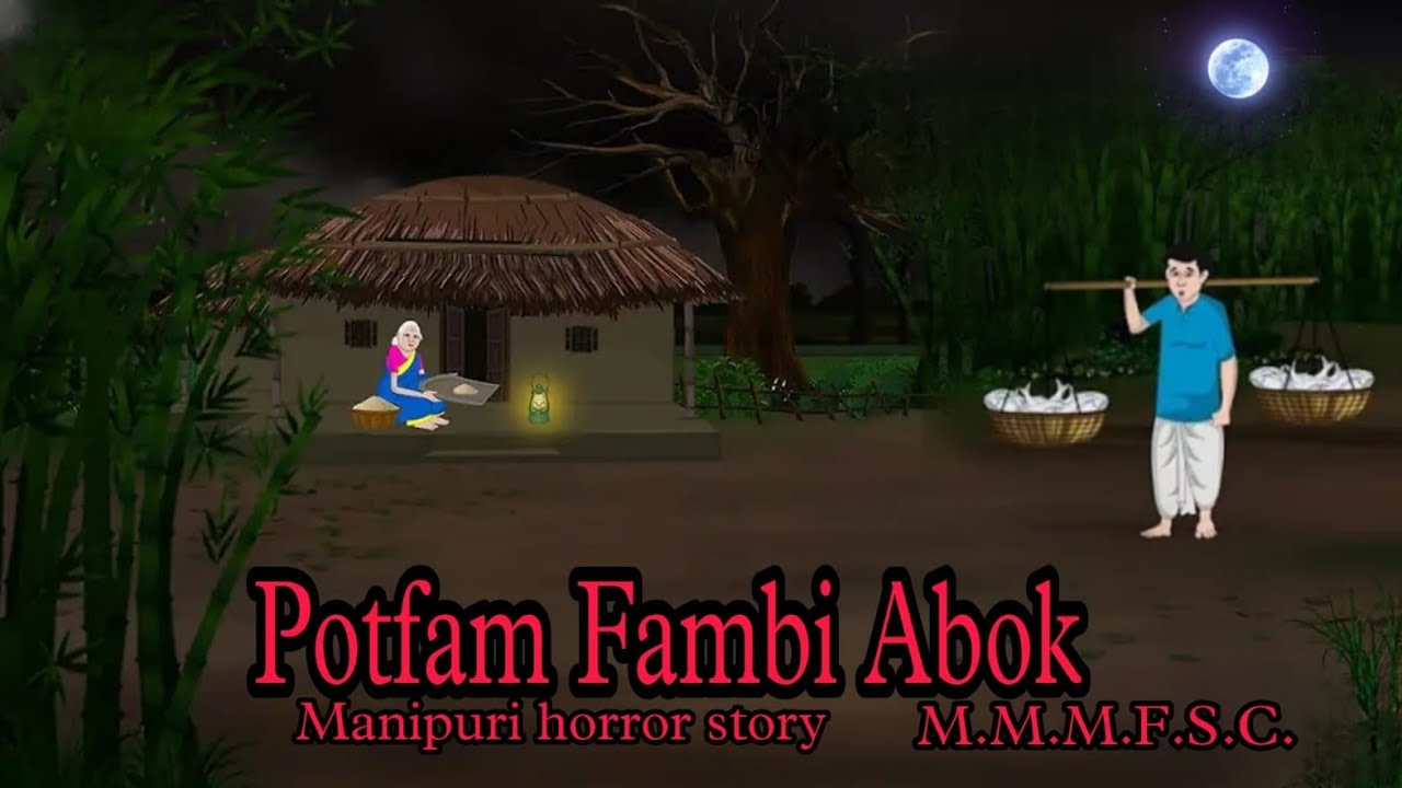 Potfam Fambi Ebok || Manipuri Horror Story || Makhal Mathel Manipur Full Story Collection