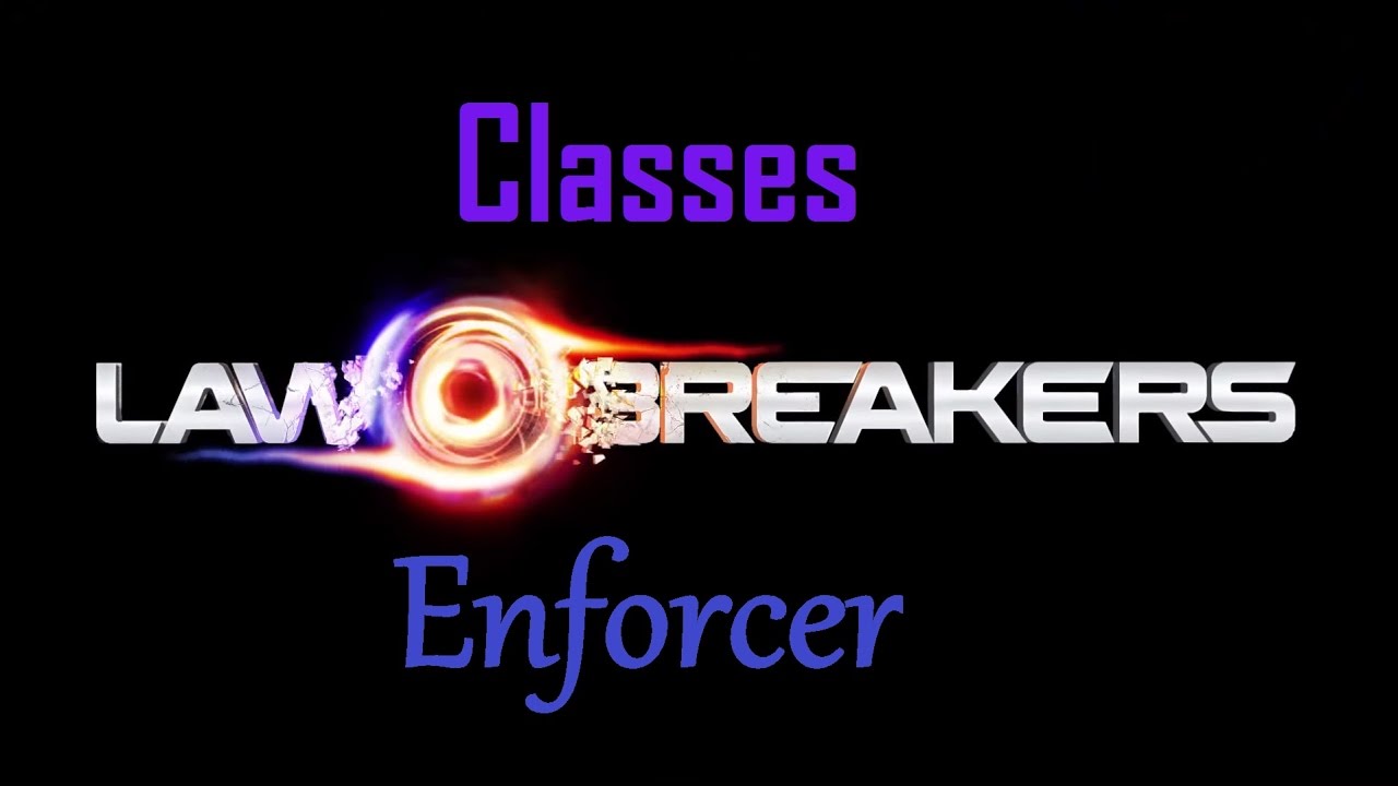 LawBreakers - Enforcer (Class Overview & Gameplay)